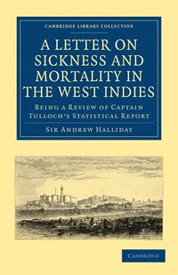bokomslag A Letter to the Right Honourable, the Secretary at War, on Sickness and Mortality in the West Indies