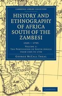 bokomslag History and Ethnography of Africa South of the Zambesi, from the Settlement of the Portuguese at Sofala in September 1505 to the Conquest of the Cape Colony by the British in September 1795