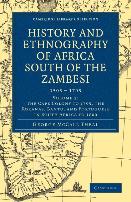 History and Ethnography of Africa South of the Zambesi, from the Settlement of the Portuguese at Sofala in September 1505 to the Conquest of the Cape Colony by the British in September 1795 1