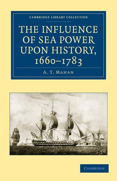 A. T. Mahan - The Influence of Sea Power upon History, 1660-1783, Häftad
