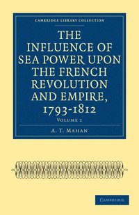 bokomslag The Influence of Sea Power upon the French Revolution and Empire, 1793-1812