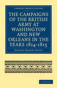 bokomslag The Campaigns of the British Army at Washington and New Orleans in the Years 1814-1815