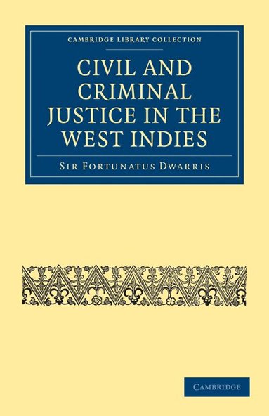 Fortunatus Dwarris - Civil and Criminal Justice in the West Indies, Häftad