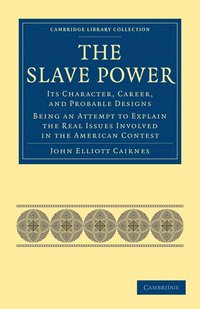 bokomslag The Slave Power: Its Character, Career, and Probable Designs