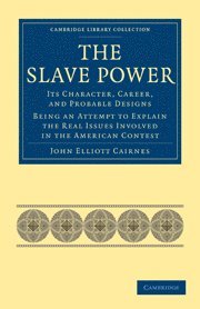 John Elliott Cairnes - Slave Power: Its Character, Career, and Probable Designs, Häftad