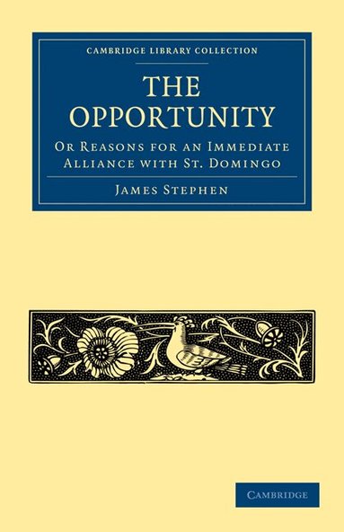James Stephen - The Opportunity, or Reasons for an Immediate Alliance with St. Domingo, Häftad