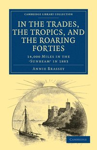 bokomslag In the Trades, the Tropics, and the Roaring Forties