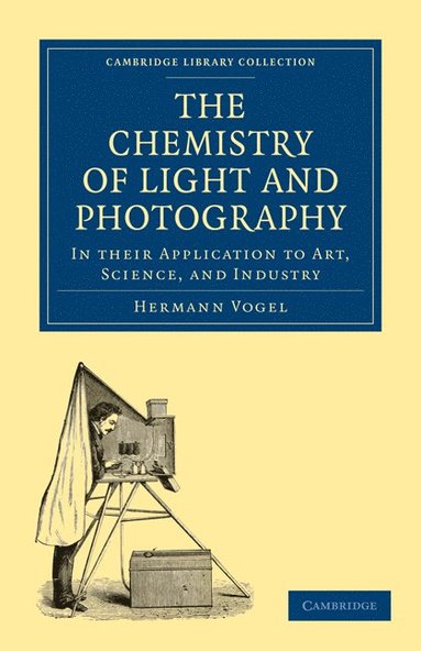 bokomslag The Chemistry of Light and Photography in their Application to Art, Science, and Industry
