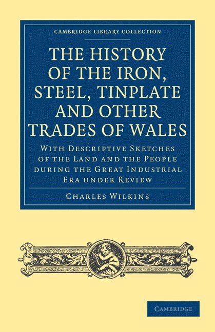 History of the Iron, Steel, Tinplate and Other Trades of Wales 1
