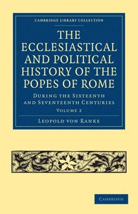 bokomslag The Ecclesiastical and Political History of the Popes of Rome