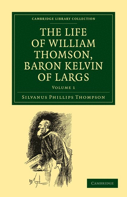 The Life of William Thomson, Baron Kelvin of Largs 1