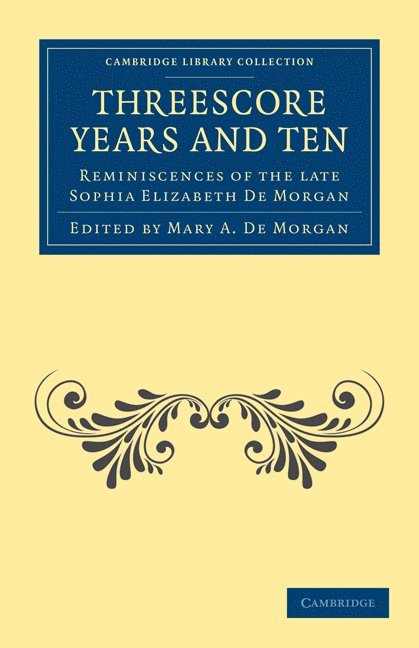 Sophia Elizabeth De Morgan, Mary A. De Morgan - Threescore Years and Ten, Häftad