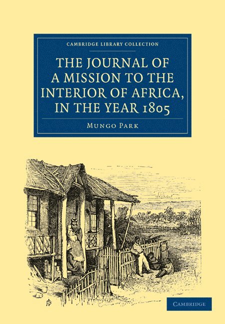 The Journal of a Mission to the Interior of Africa, in the Year 1805 1