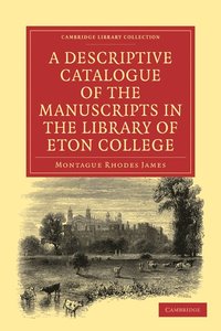 bokomslag A Descriptive Catalogue of the Manuscripts in the Library of Eton College