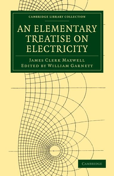 James Clerk Maxwell, William Garnett - An Elementary Treatise on Electricity, Häftad