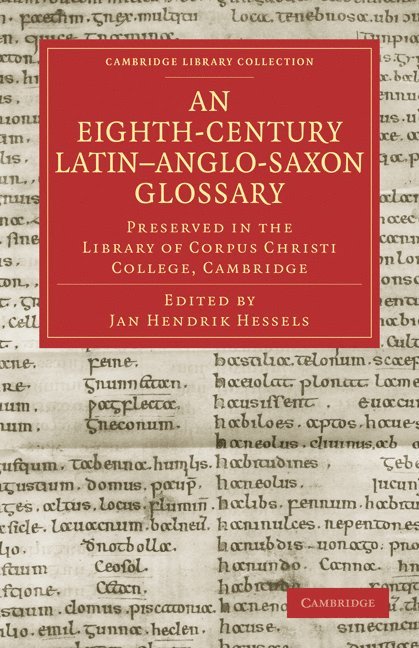 An Eighth-Century Latin-Anglo-Saxon Glossary Preserved in the Library of Corpus Christi College, Cambridge 1