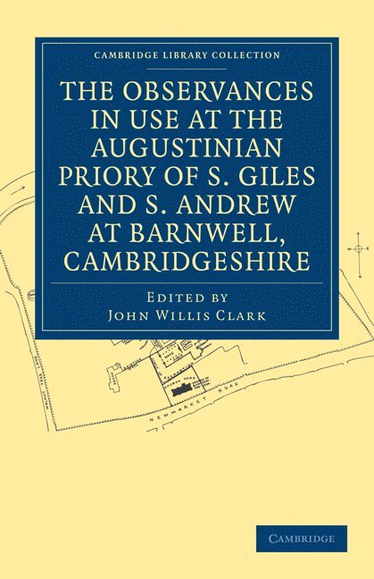 The Observances in Use at the Augustinian Priory of S. Giles and S. Andrew at Barnwell, Cambridgeshire 1