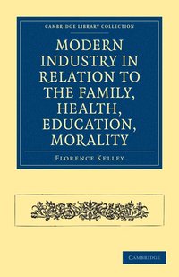 bokomslag Modern Industry in Relation to the Family, Health, Education, Morality