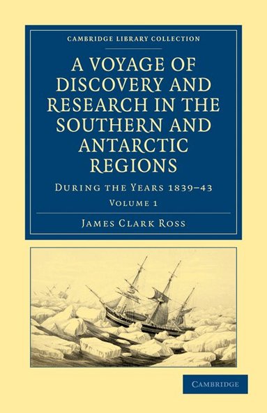 James Clark Ross - A Voyage of Discovery and Research in the Southern and Antarctic Regions, during the Years 1839-43, Häftad