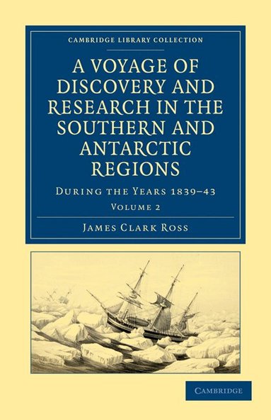 James Clark Ross - A Voyage of Discovery and Research in the Southern and Antarctic Regions, during the Years 1839-43, Häftad