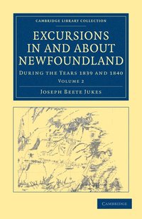 bokomslag Excursions in and about Newfoundland, during the Years 1839 and 1840