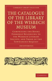 bokomslag The Catalogue of the Library of the Wisbech Museum
