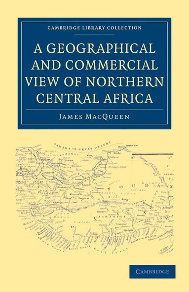 James MacQueen - A Geographical and Commercial View of Northern Central Africa, Häftad