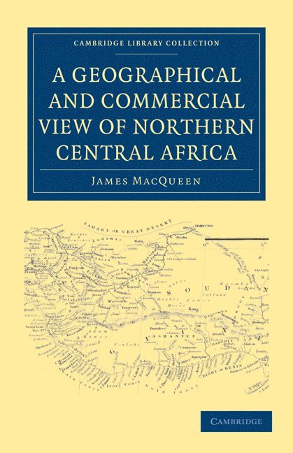 A Geographical and Commercial View of Northern Central Africa 1