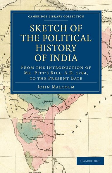 John Malcolm - Sketch of the Political History of India from the Introduction of Mr. Pitt's Bill, A.D. 1784, to the Present Date, Häftad