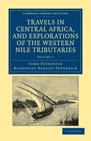 bokomslag Travels in Central Africa, and Explorations of the Western Nile Tributaries