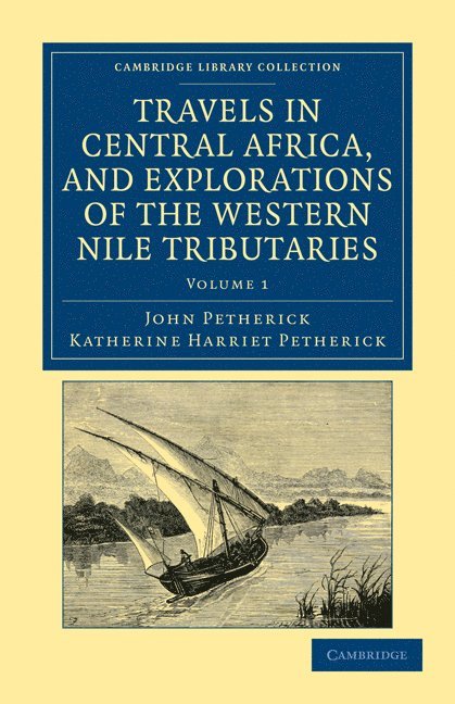 Travels in Central Africa, and Explorations of the Western Nile Tributaries 1