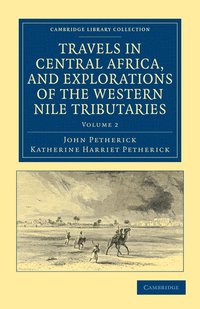 bokomslag Travels in Central Africa, and Explorations of the Western Nile Tributaries