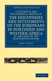 bokomslag Historical and Philosophical Sketch of the Discoveries and Settlements of the Europeans in Northern and Western Africa, at the Close of the Eighteenth Century