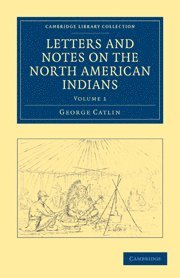 bokomslag Letters and Notes on the Manners, Customs, and Condition of the North American Indians