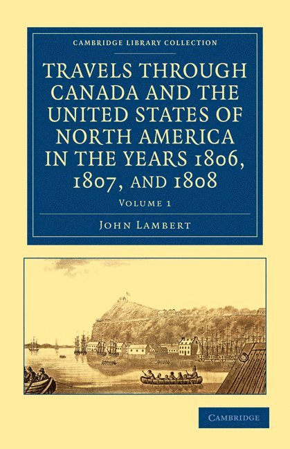 John Lambert - Travels through Canada and the United States of North America in the Years 1806, 1807, and 1808, Häftad