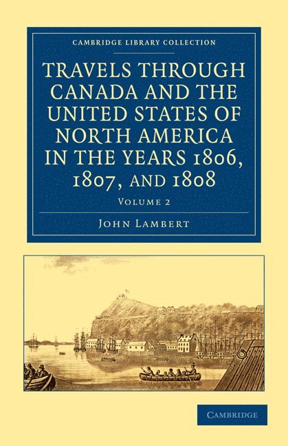 Travels through Canada and the United States of North America in the Years 1806, 1807, and 1808 1