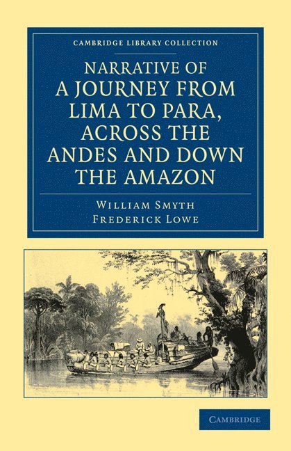 William Smyth, Frederick Lowe - Narrative of a Journey from Lima to Para, across the Andes and down the Amazon, Häftad
