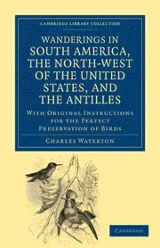 Charles Waterton - Wanderings in South America, the North-West of the United States, and the Antilles, in the Years 1812, 1816, 1820, and 1824, Häftad