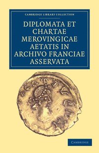 bokomslag Diplomata et Chartae Merovingicae Aetatis in Archivo Franciae Asservata