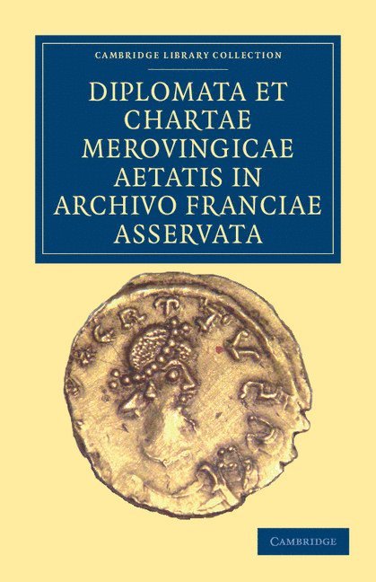 Diplomata et Chartae Merovingicae Aetatis in Archivo Franciae Asservata 1