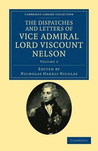 bokomslag The Dispatches and Letters of Vice Admiral Lord Viscount Nelson