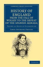 bokomslag History of England from the Fall of Wolsey to the Defeat of the Spanish Armada