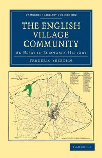 bokomslag The English Village Community Examined in its Relation to the Manorial and Tribal Systems and to the Common or Open Field System of Husbandry