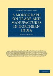 William Hoey - A Monograph on Trade and Manufactures in Northern India, Häftad