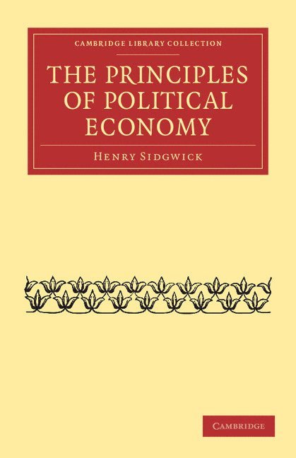 Henry Sidgwick - The Principles of Political Economy, Häftad