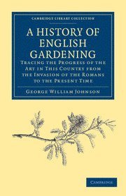 A History of English Gardening, Chronological, Biographical, Literary, and Critical 1