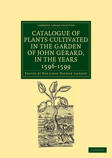 Benjamin Daydon Jackson - Catalogue of Plants Cultivated in the Garden of John Gerard, in the Years 1596-1599, Häftad