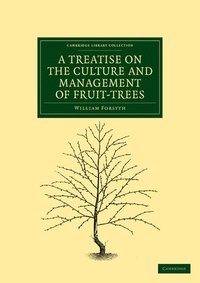 bokomslag A Treatise on the Culture and Management of Fruit-Trees