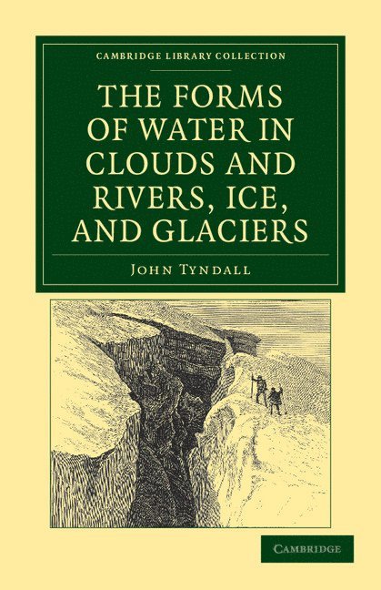 John Tyndall - The Forms of Water in Clouds and Rivers, Ice, and Glaciers, Häftad
