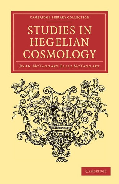 John McTaggart Ellis McTaggart - Studies in Hegelian Cosmology, Häftad